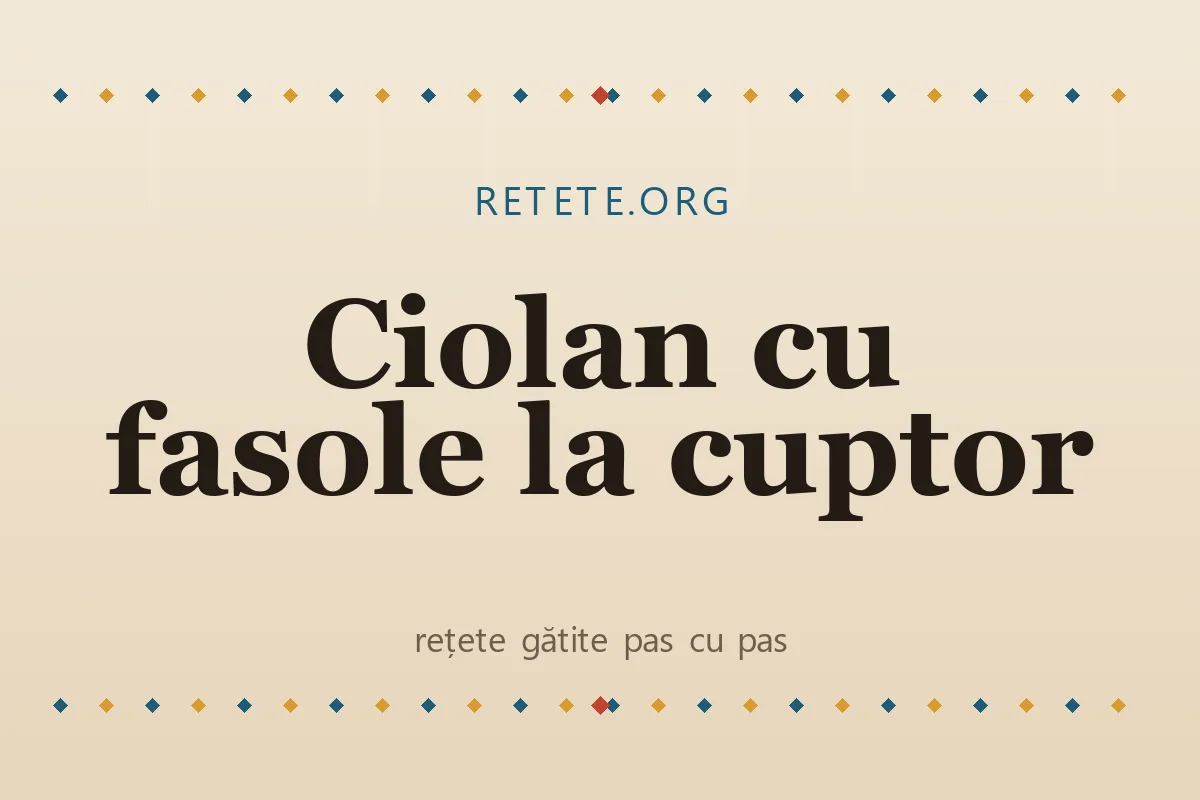 Ciolan cu fasole la cuptor