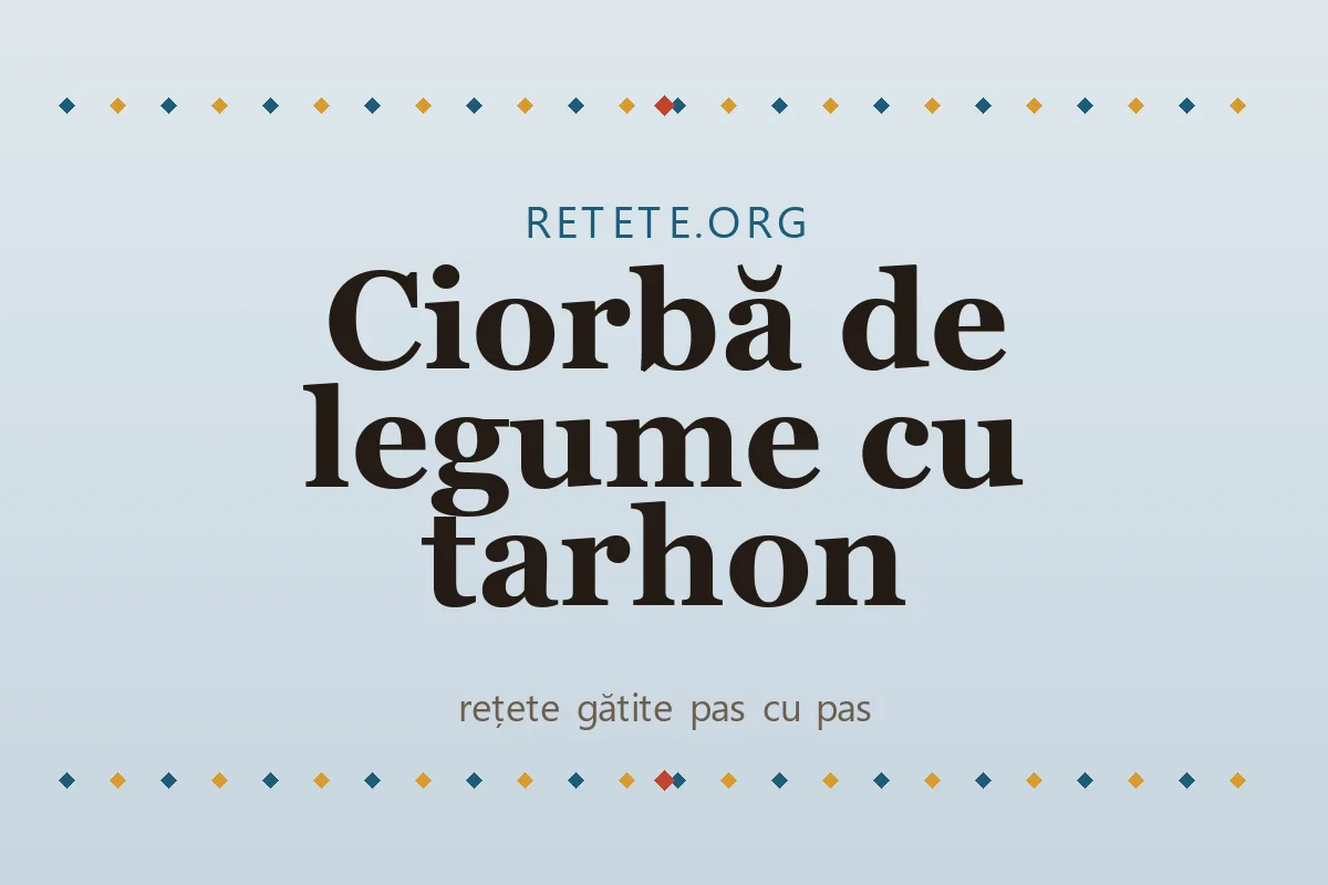 Ciorbă de legume cu tarhon