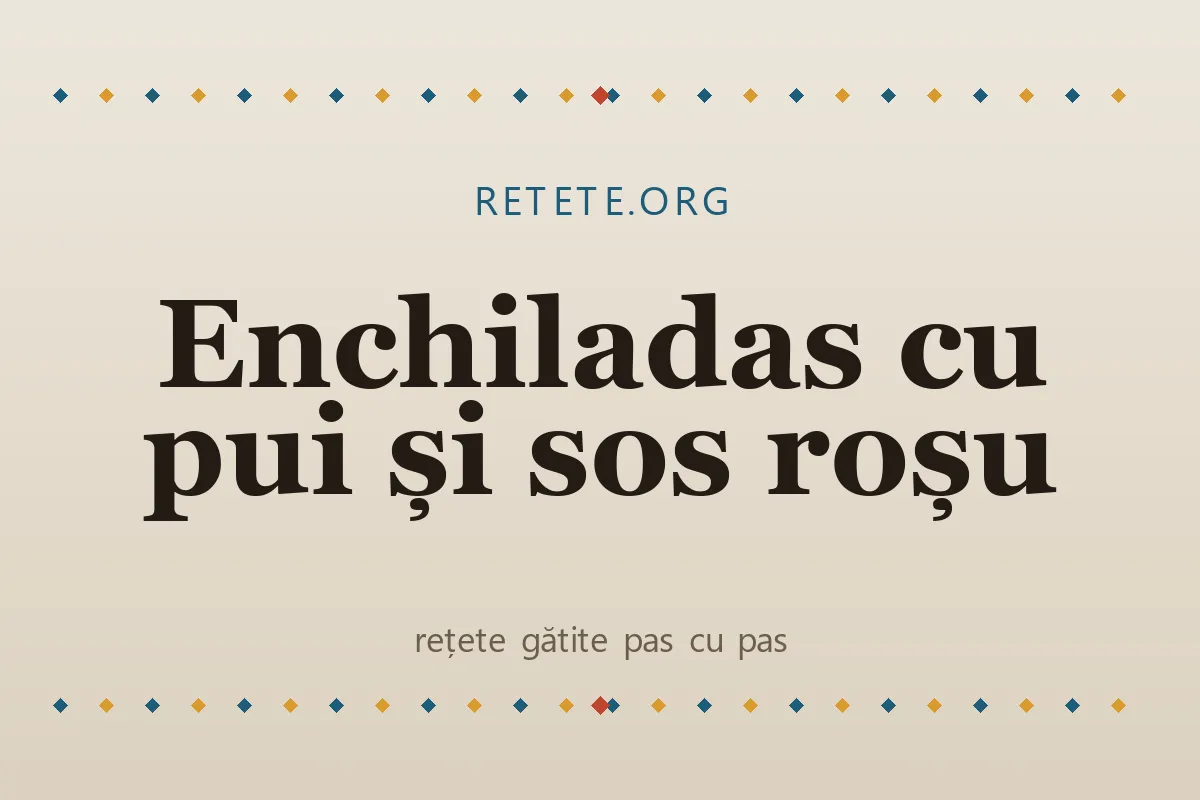 Enchiladas cu pui și sos roșu