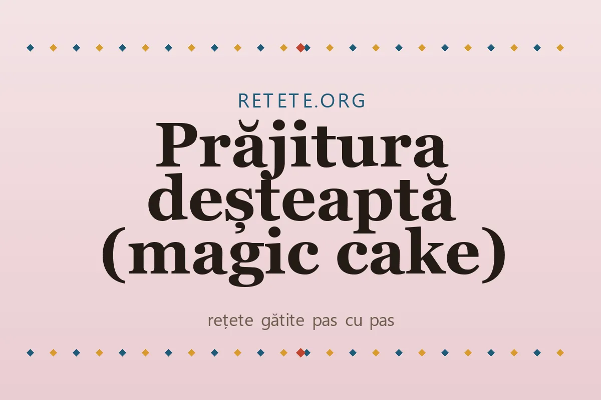 Prăjitura deșteaptă (magic cake)