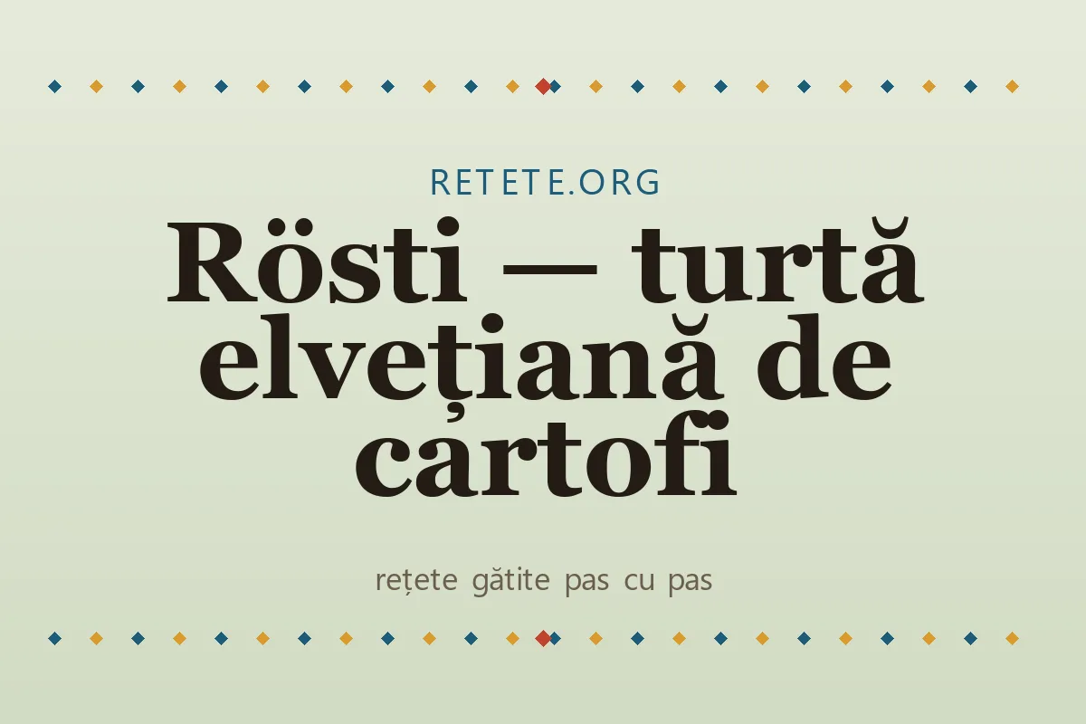 Rösti — turtă elvețiană de cartofi